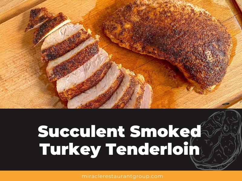 Succulent Smoked Turkey Tenderloin